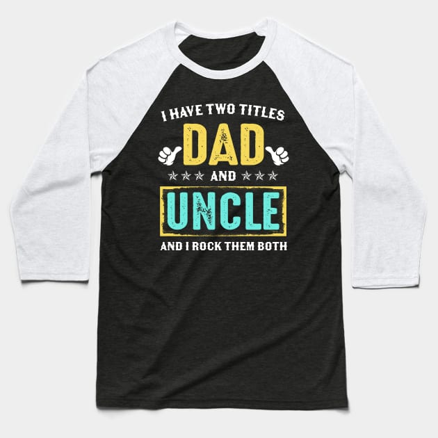 I Have Two Titles Dad And Uncle And I Rock Them Both Baseball T-Shirt by Kimko